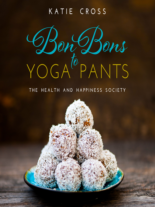 Title details for Bon Bons to Yoga Pants by Katie Cross - Available